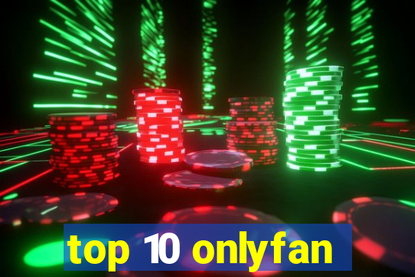 top 10 onlyfan